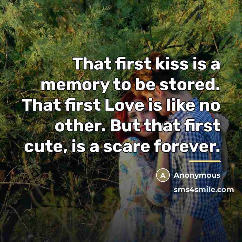 “That first kiss is a memory to be stored. That…” quote by Anonymous