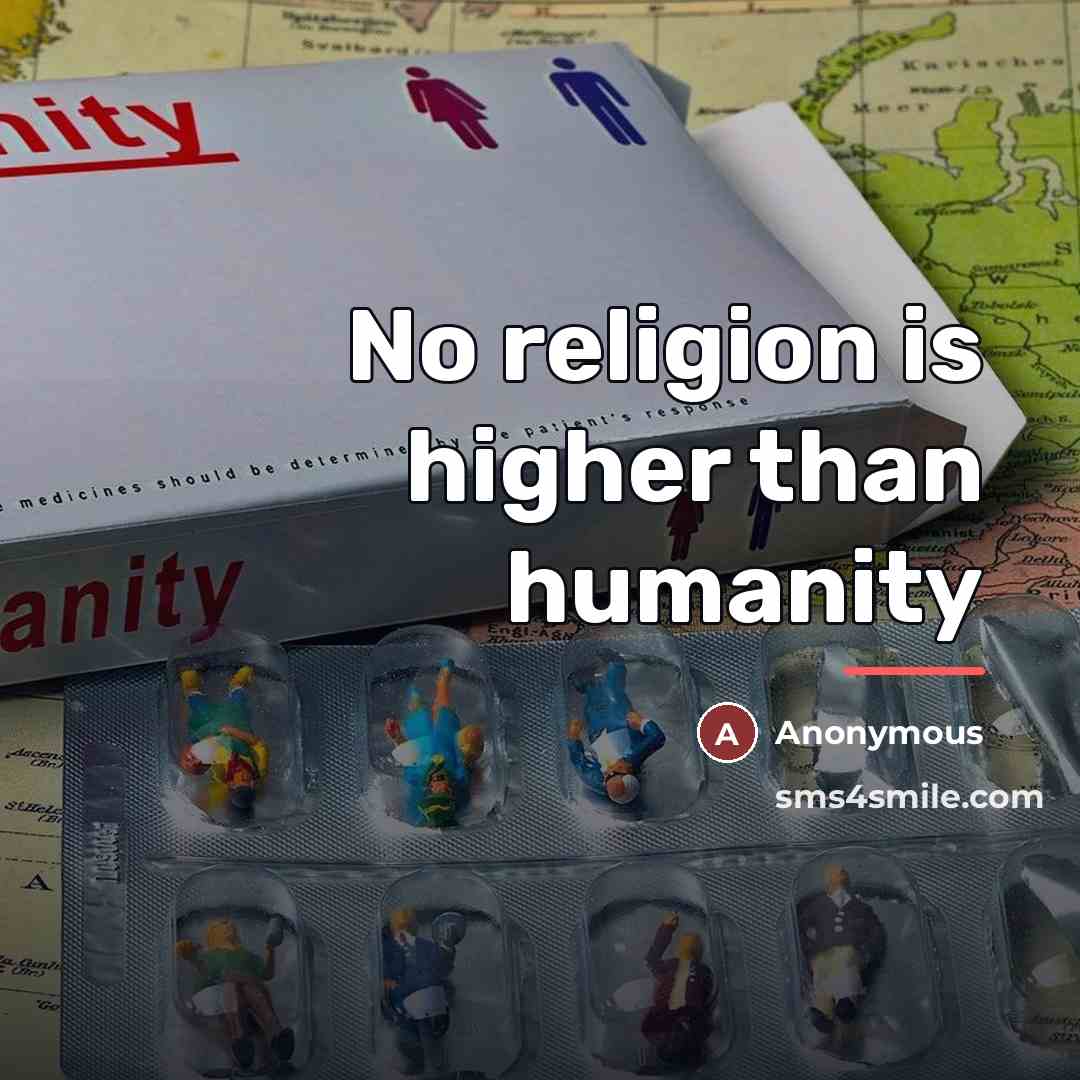 “No religion is higher than humanity…” quote by Anonymous