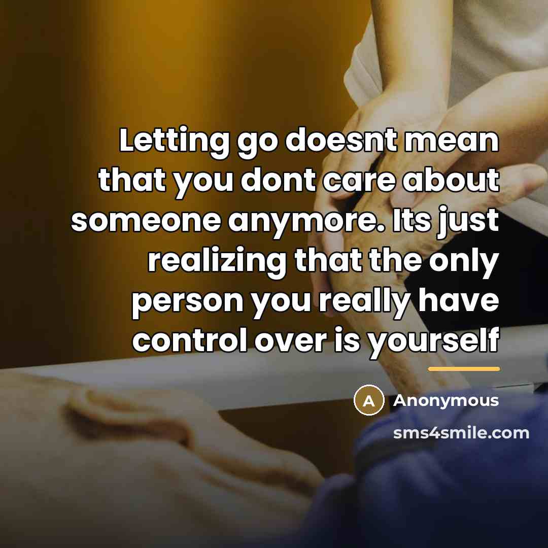 “Letting go doesnt mean that you dont care about someone…” quote by Anonymous