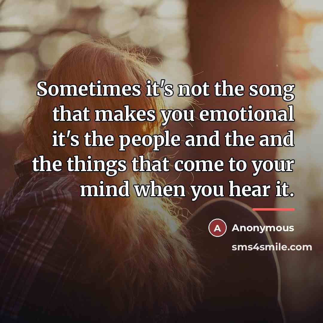 “Sometimes it's not the song that makes you emotional it's…” quote by Anonymous