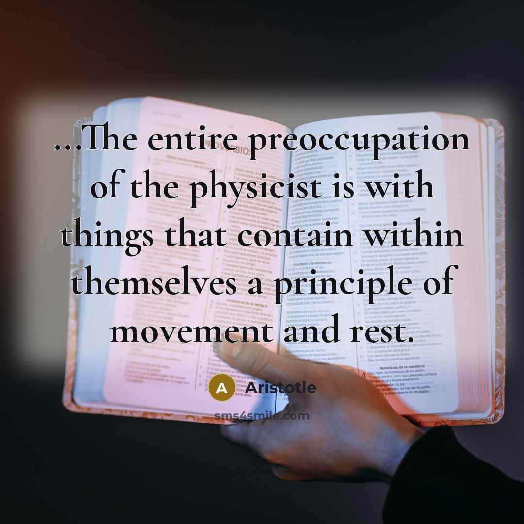 “...The entire preoccupation of the physicist is with things that…” quote by Aristotle