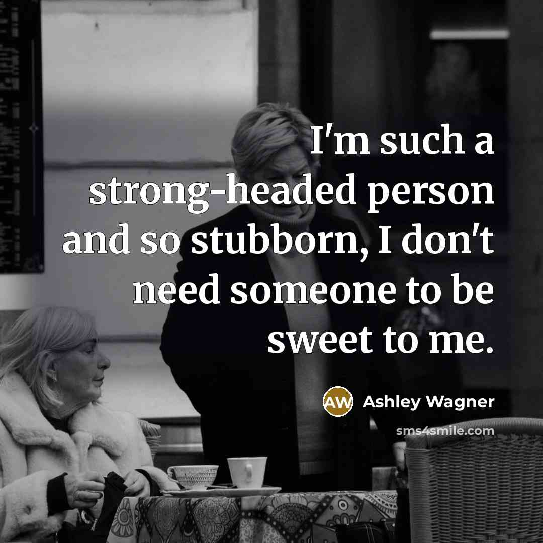 “I'm such a strong-headed person and so stubborn, I don't…” quote by Ashley Wagner