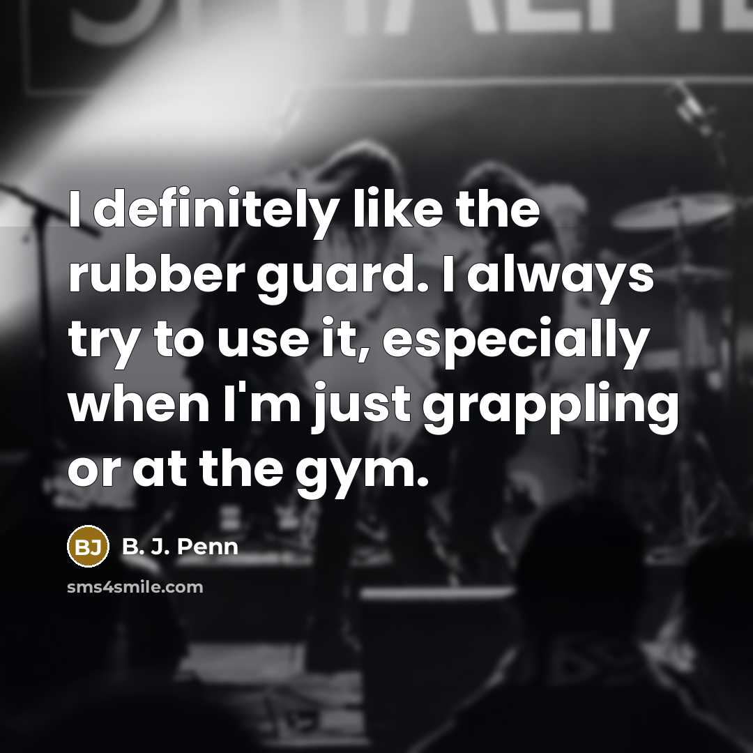 “I definitely like the rubber guard. I always try to…” quote by B. J. Penn