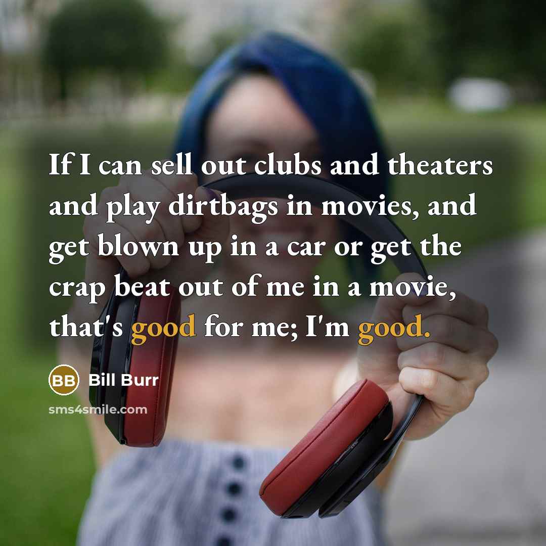 “If I can sell out clubs and theaters and play…” quote by Bill Burr