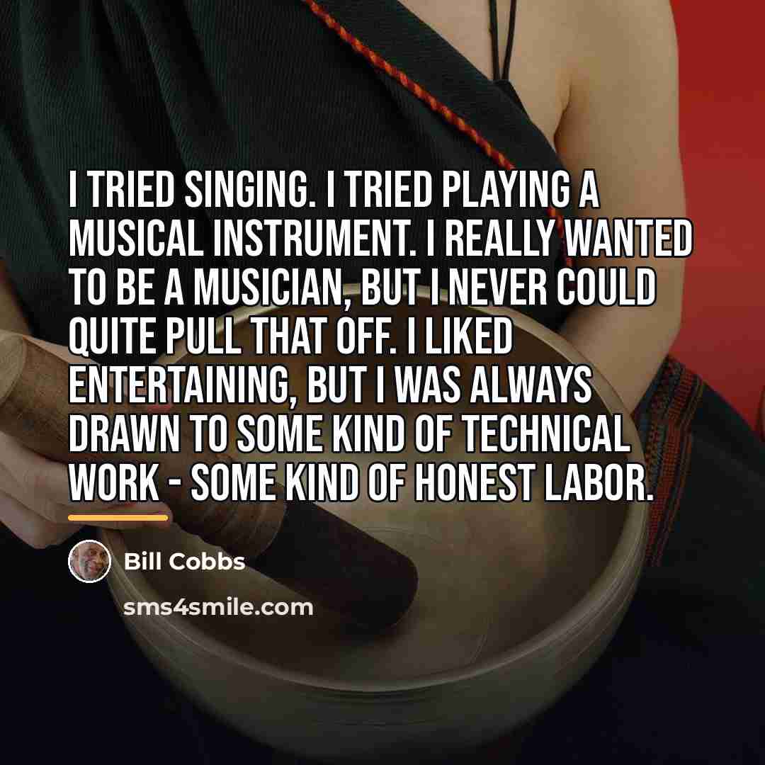 “I tried singing. I tried playing a musical instrument. I…” quote by Bill Cobbs