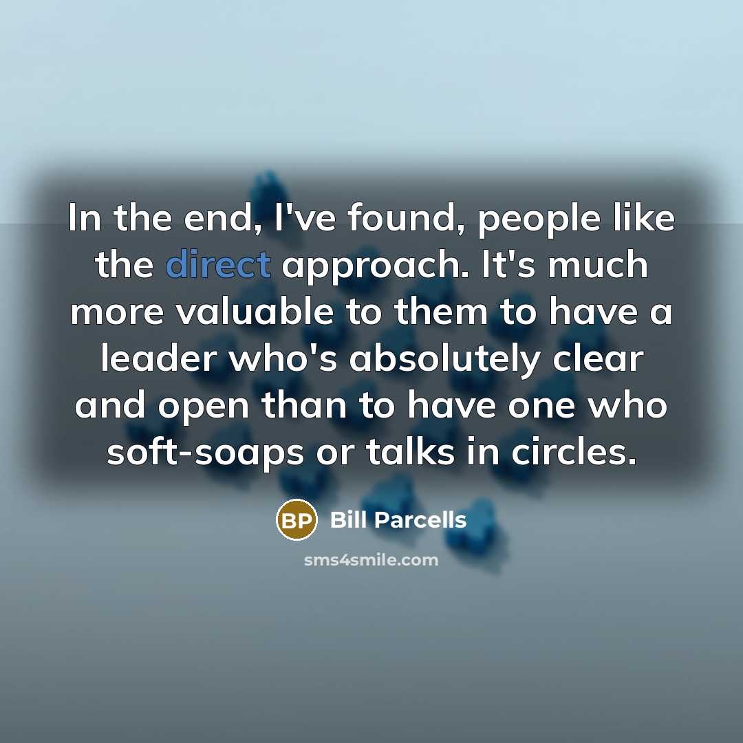 “In the end, I've found, people like the direct approach.…” quote by Bill Parcells