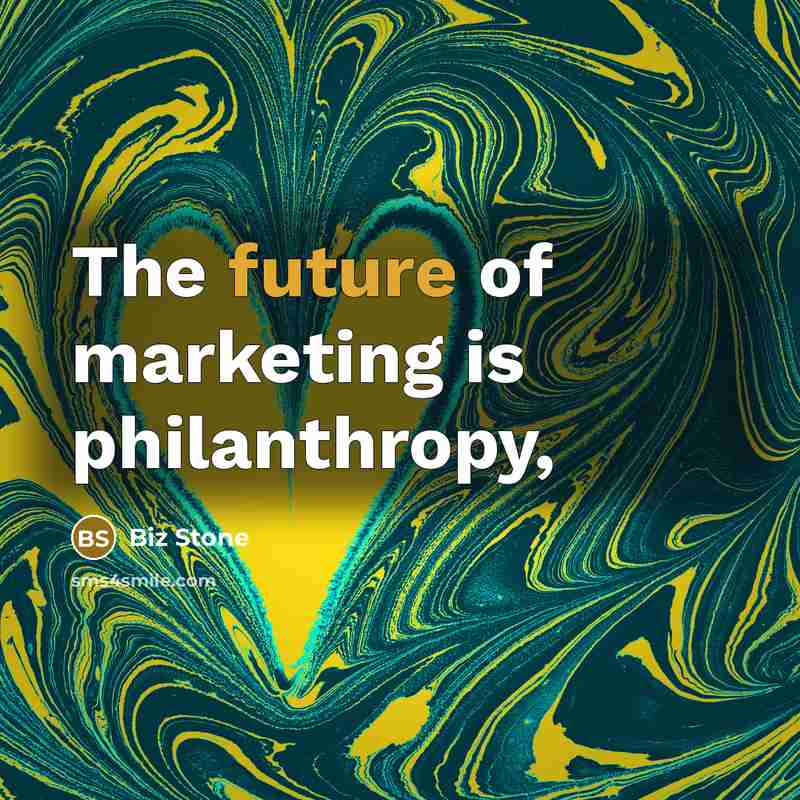 “The future of marketing is philanthropy,” quote by Biz Stone