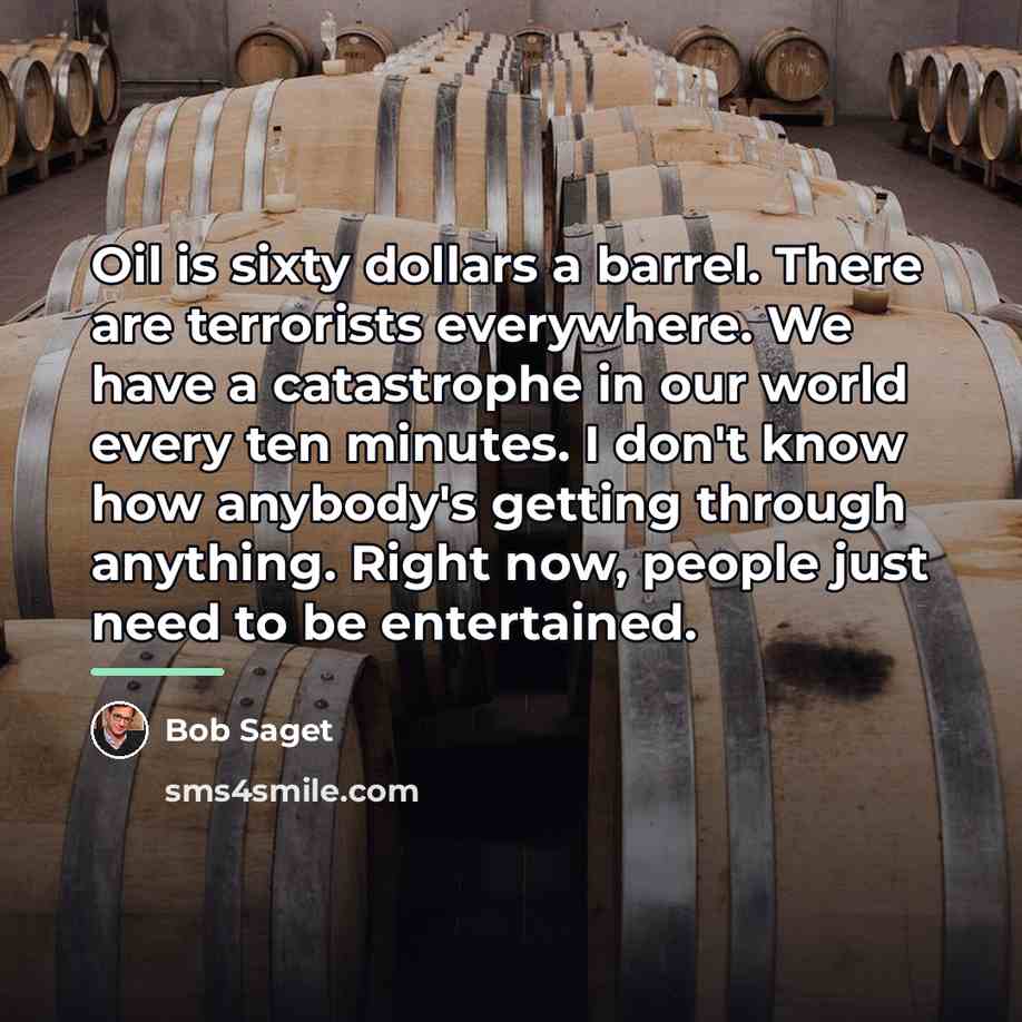 “Oil is sixty dollars a barrel. There are terrorists everywhere.…” quote by Bob Saget