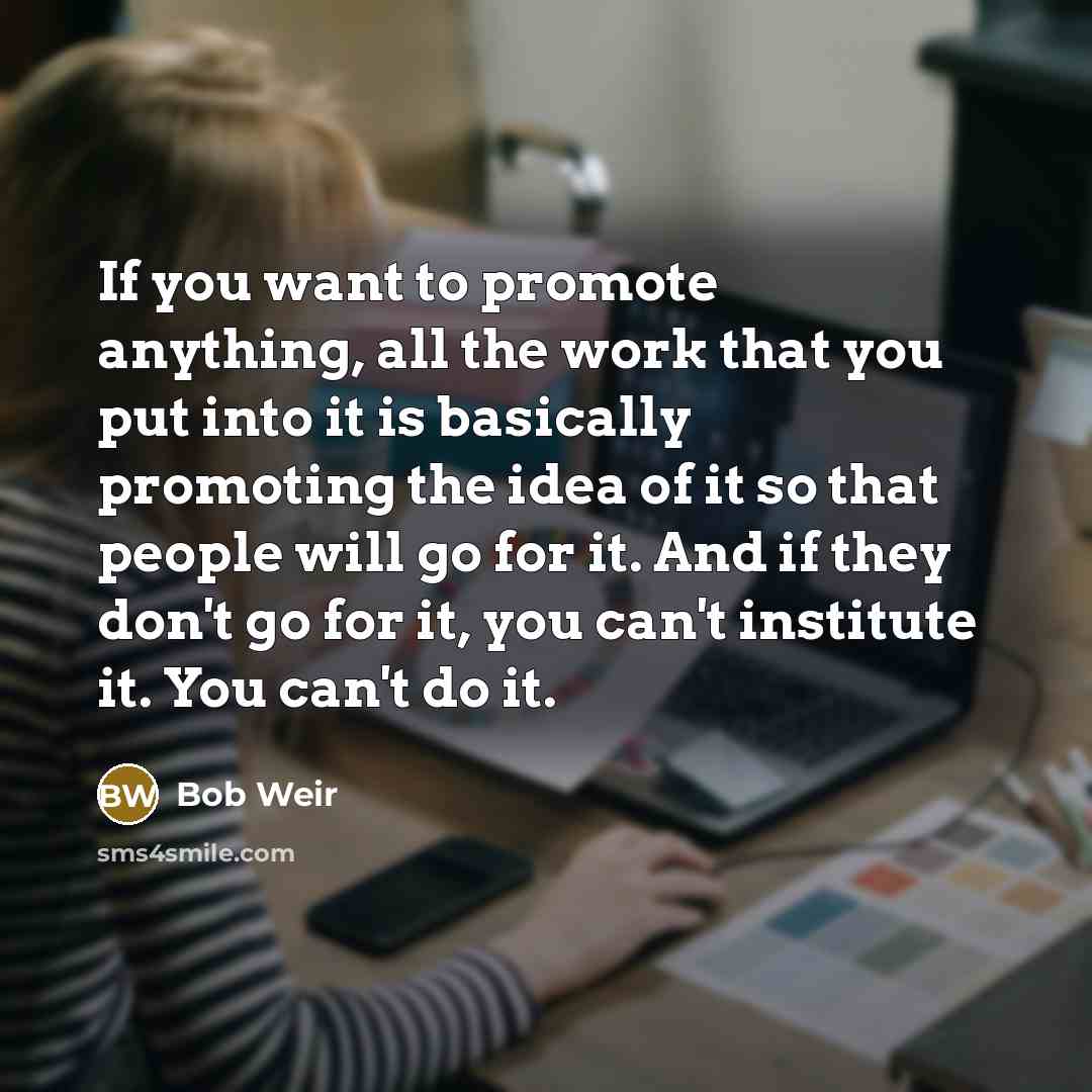 “If you want to promote anything, all the work that…” quote by Bob Weir