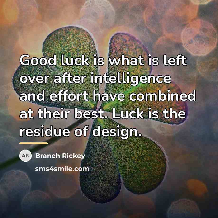 “Good luck is what is left over after intelligence and…” quote by Branch Rickey