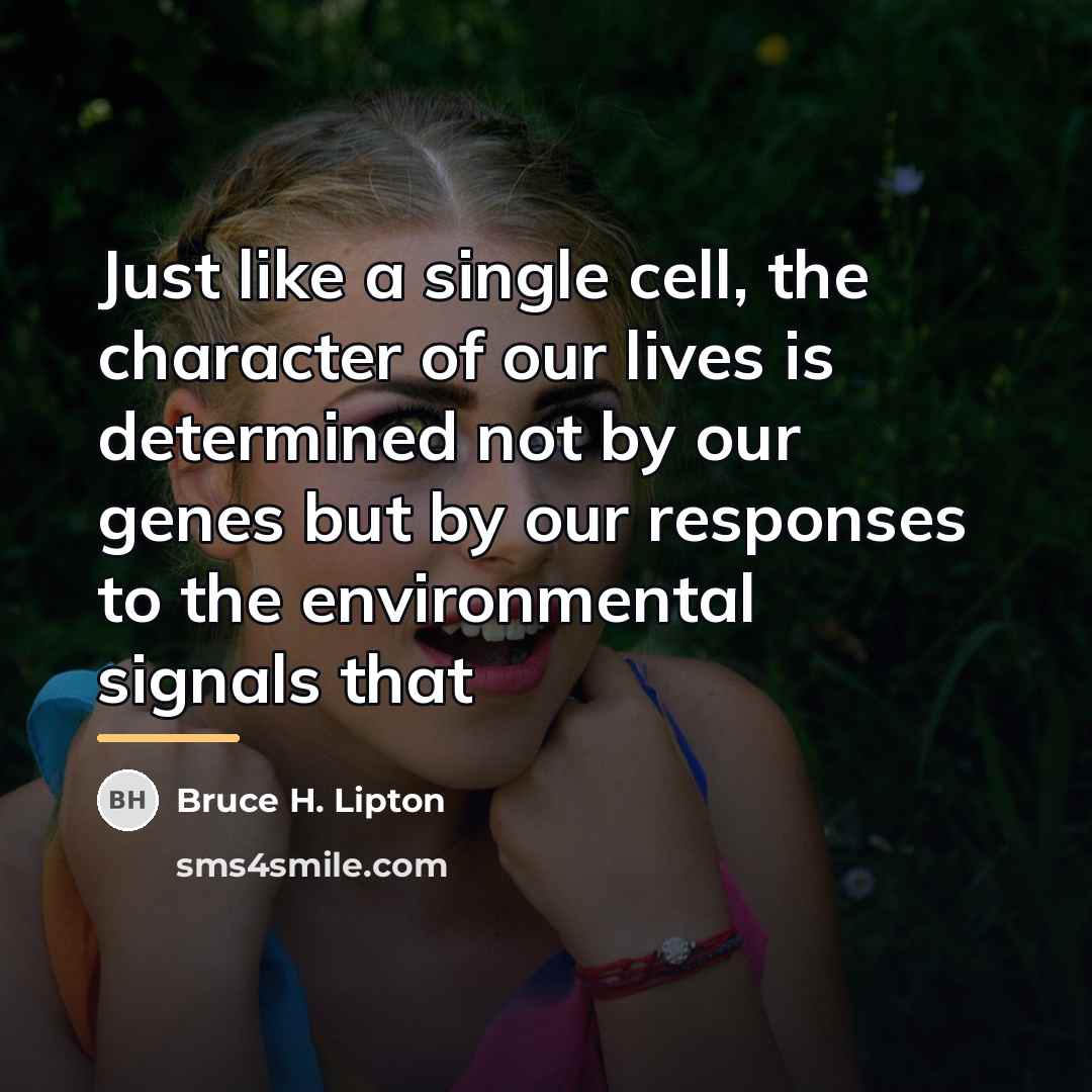“Just like a single cell, the character of our lives…” quote by Bruce H. Lipton