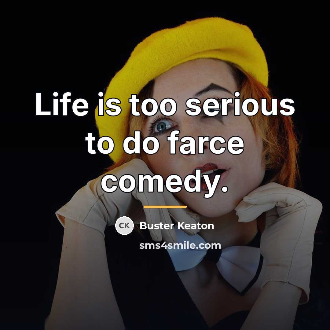 “Life is too serious to do farce comedy.…” quote by Buster Keaton