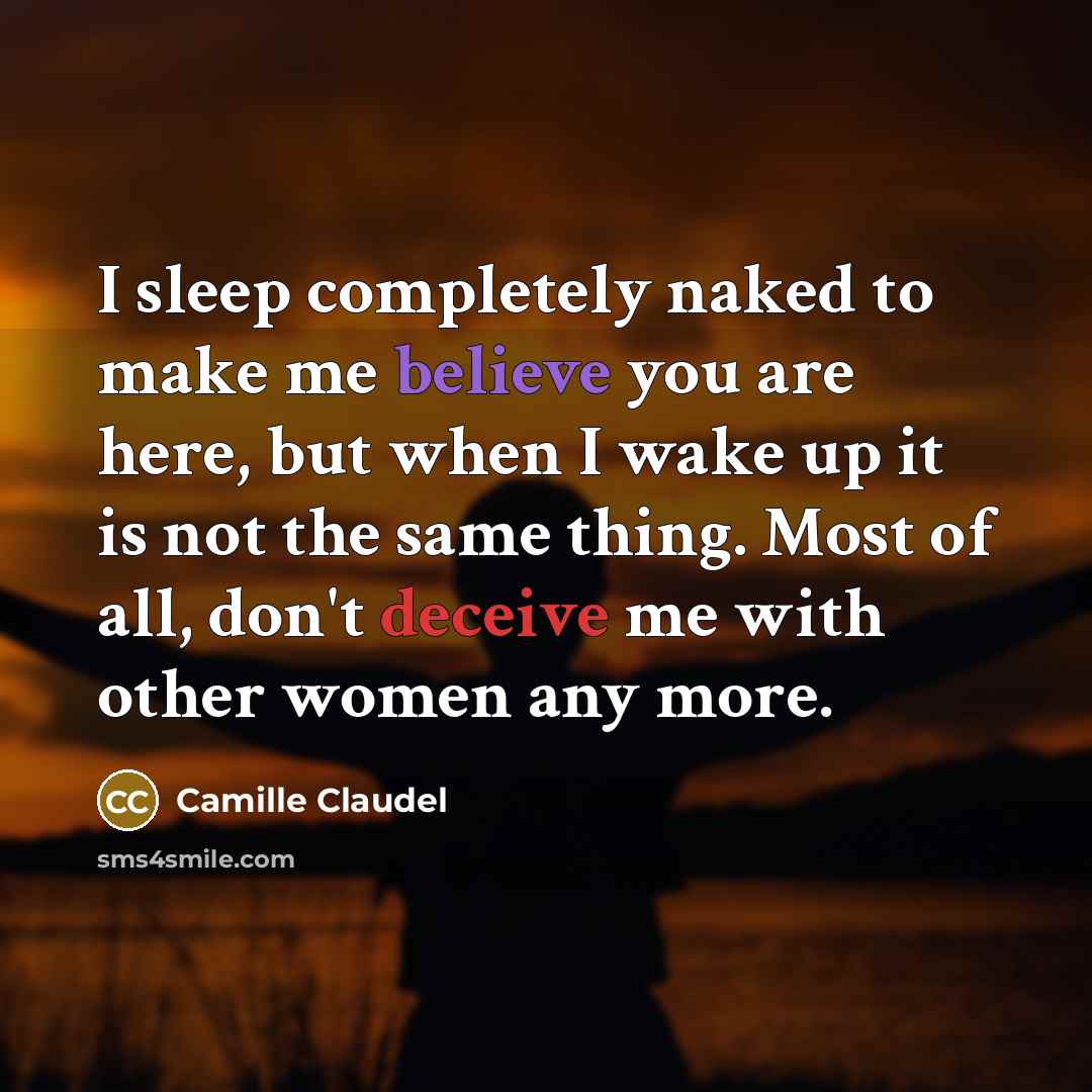 “I sleep completely naked to make me believe you are…” quote by Camille Claudel