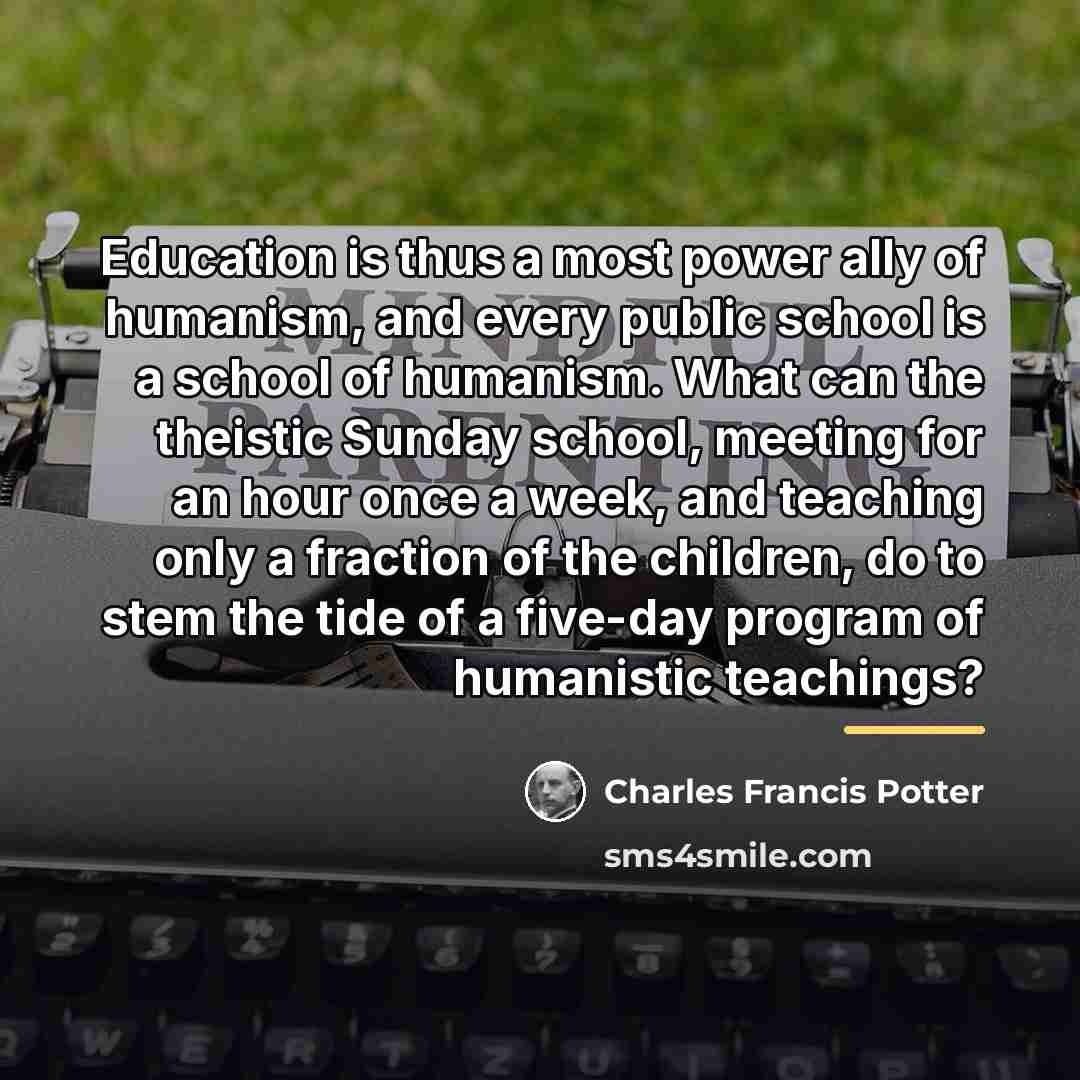 “Education is thus a most power ally of humanism, and…” quote by Charles Francis Potter