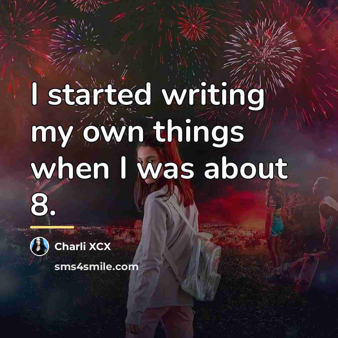 “I started writing my own things when I was about…” quote by Charli XCX