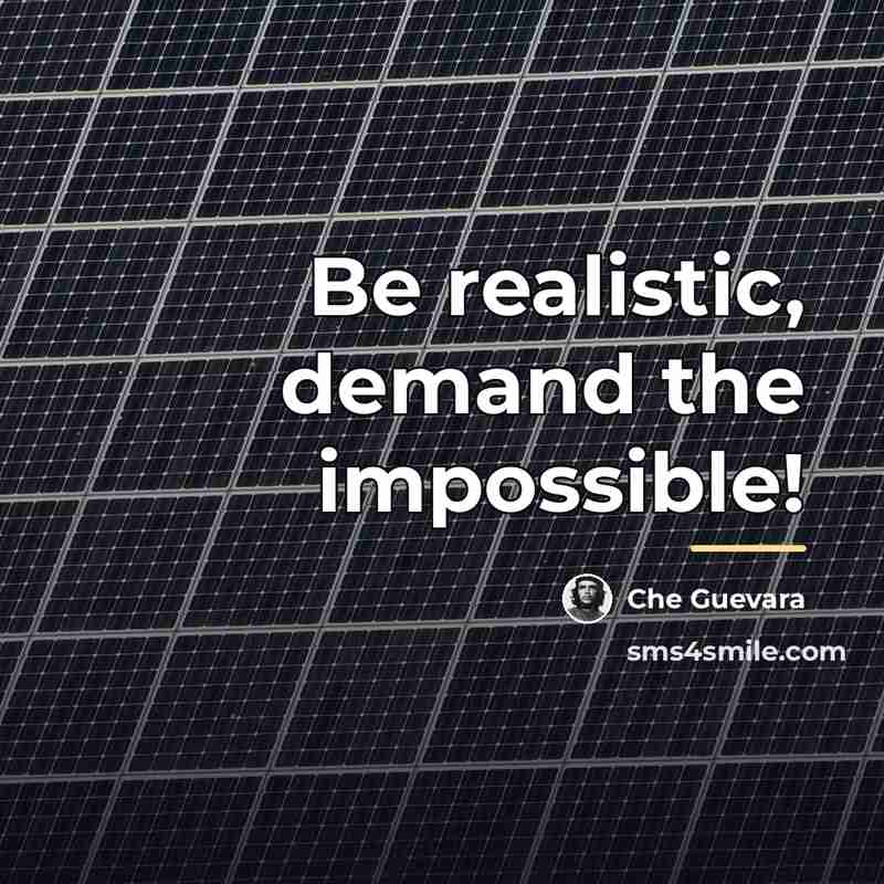 “Be realistic, demand the impossible!…” quote by Che Guevara
