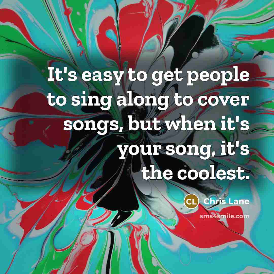 “It's easy to get people to sing along to cover…” quote by Chris Lane