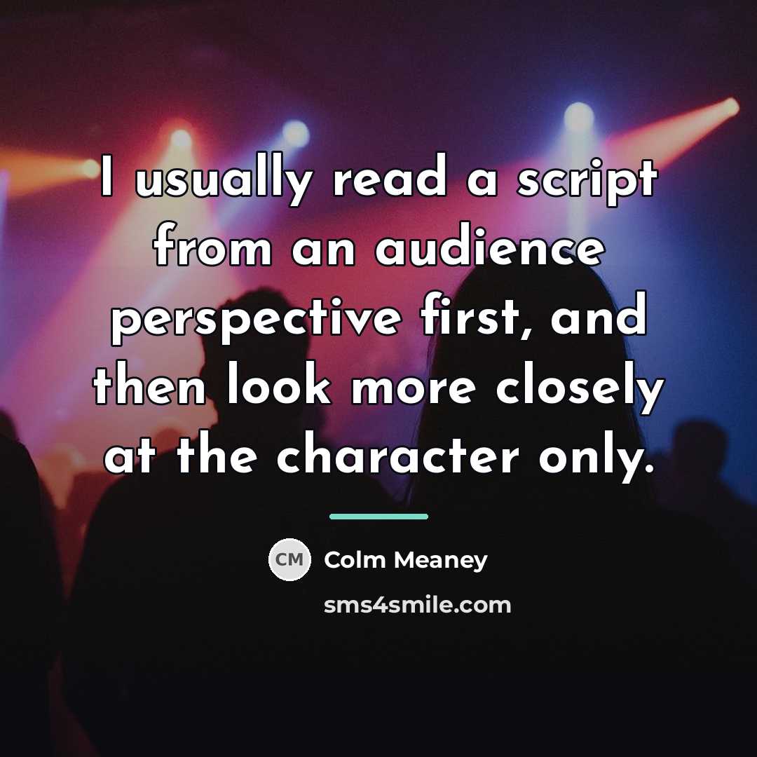 “I usually read a script from an audience perspective first,…” quote by Colm Meaney