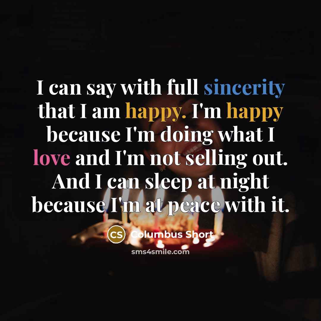 “I can say with full sincerity that I am happy. I'm happy because I'm doing what I love and I'm not selling out. And I can sleep at night because I'm at peace with it.” quote by Columbus Short