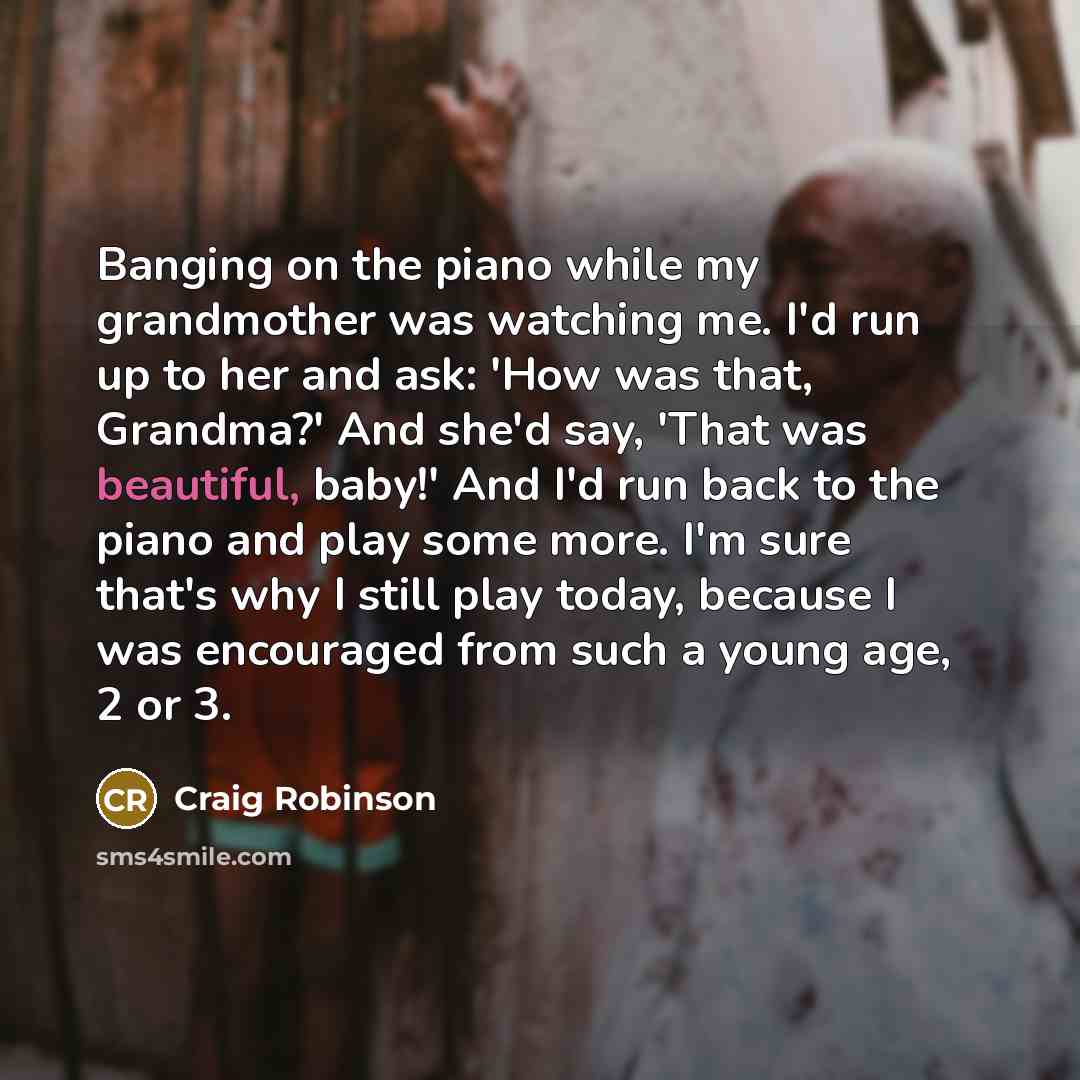 “Banging on the piano while my grandmother was watching me.…” quote by Craig Robinson
