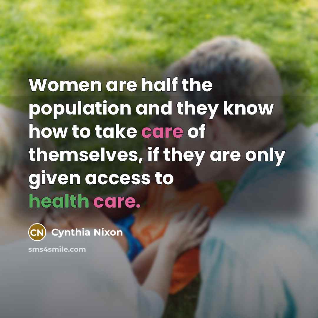 “Women are half the population and they know how to…” quote by Cynthia Nixon