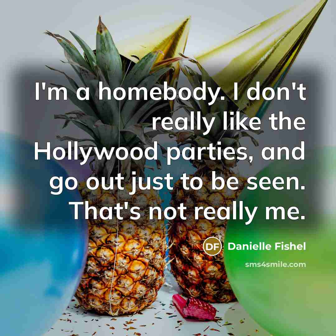 “I'm a homebody. I don't really like the Hollywood parties,…” quote by Danielle Fishel