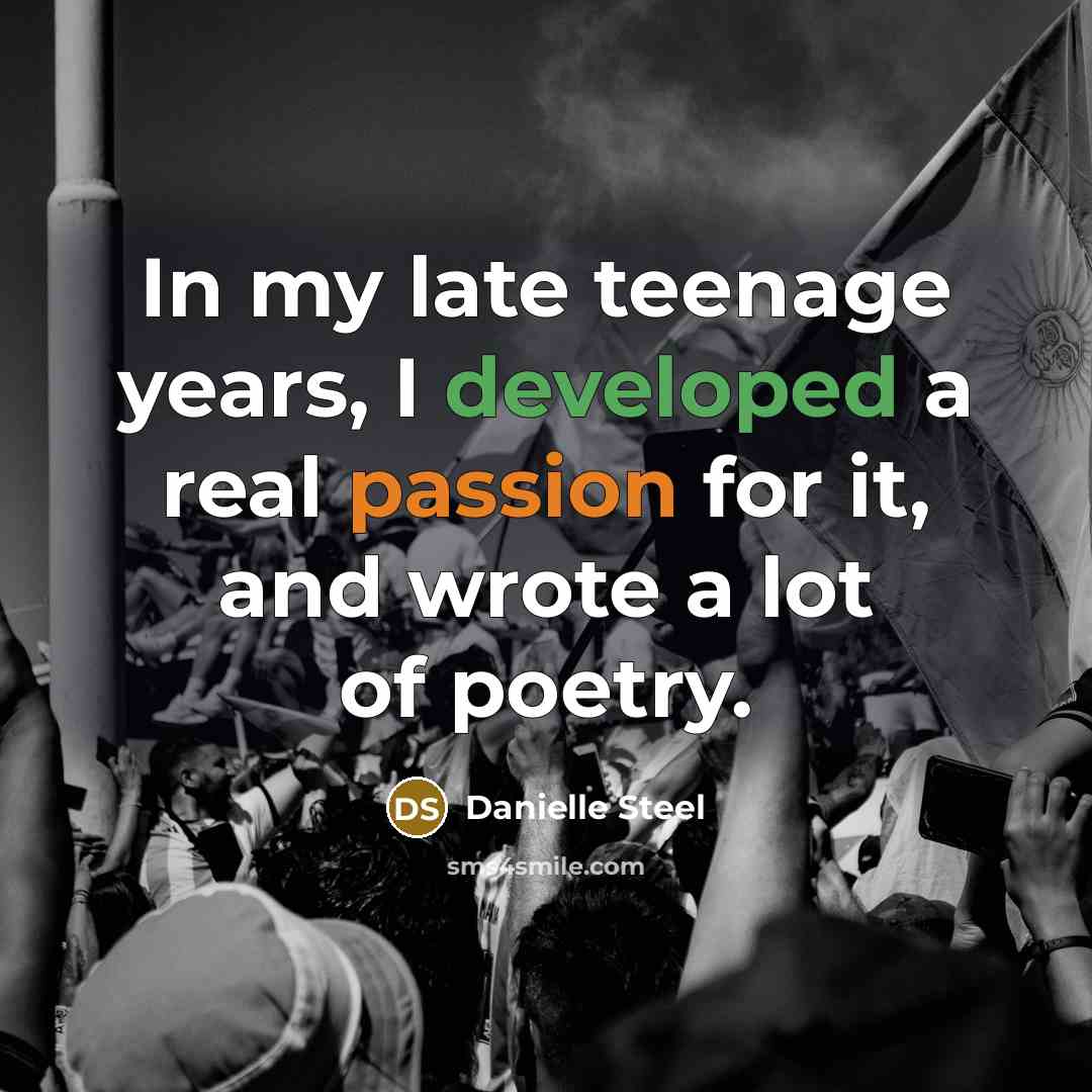 “In my late teenage years, I developed a real passion…” quote by Danielle Steel