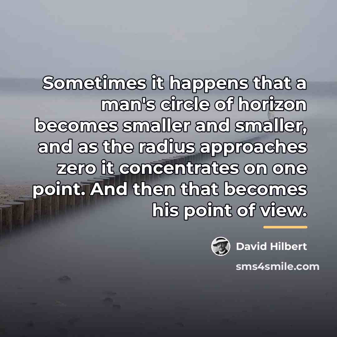 “Sometimes it happens that a man's circle of horizon becomes…” quote by David Hilbert