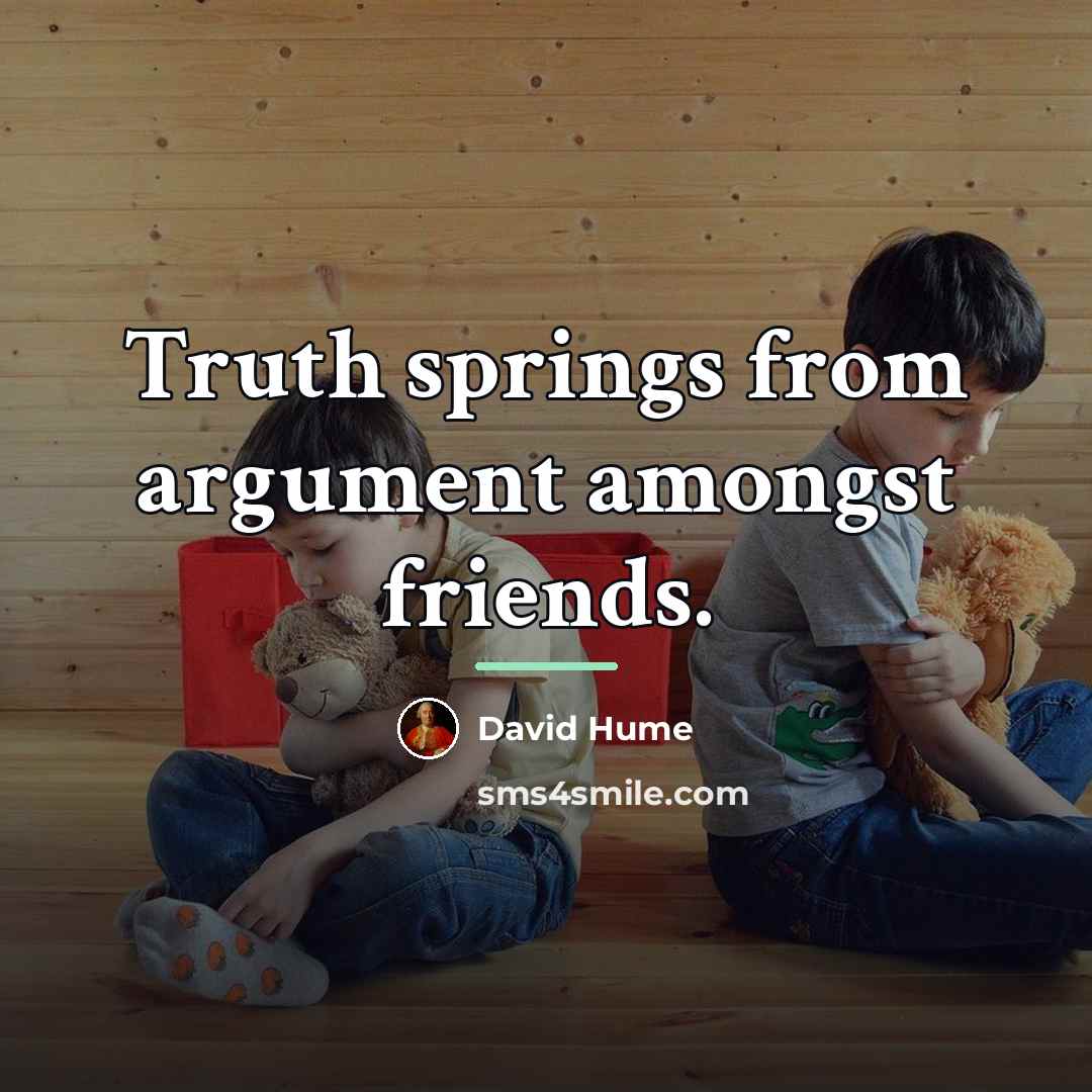“Truth springs from argument amongst friends.…” quote by David Hume