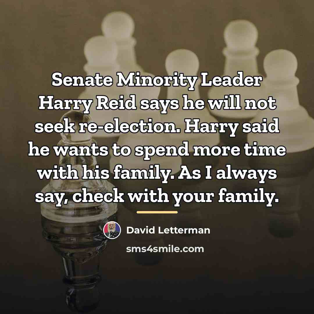 “Senate Minority Leader Harry Reid says he will not seek…” quote by David Letterman