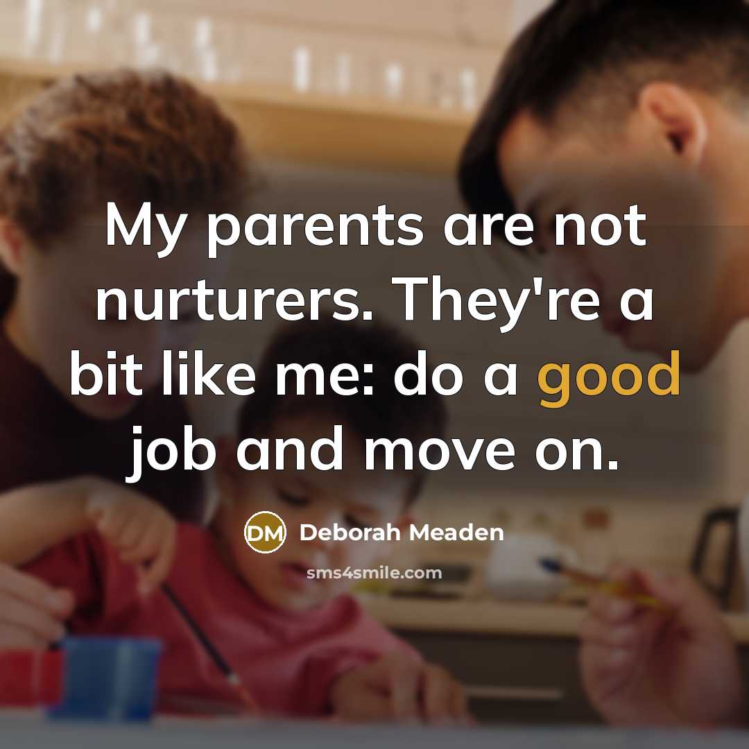 “My parents are not nurturers. They're a bit like me:…” quote by Deborah Meaden