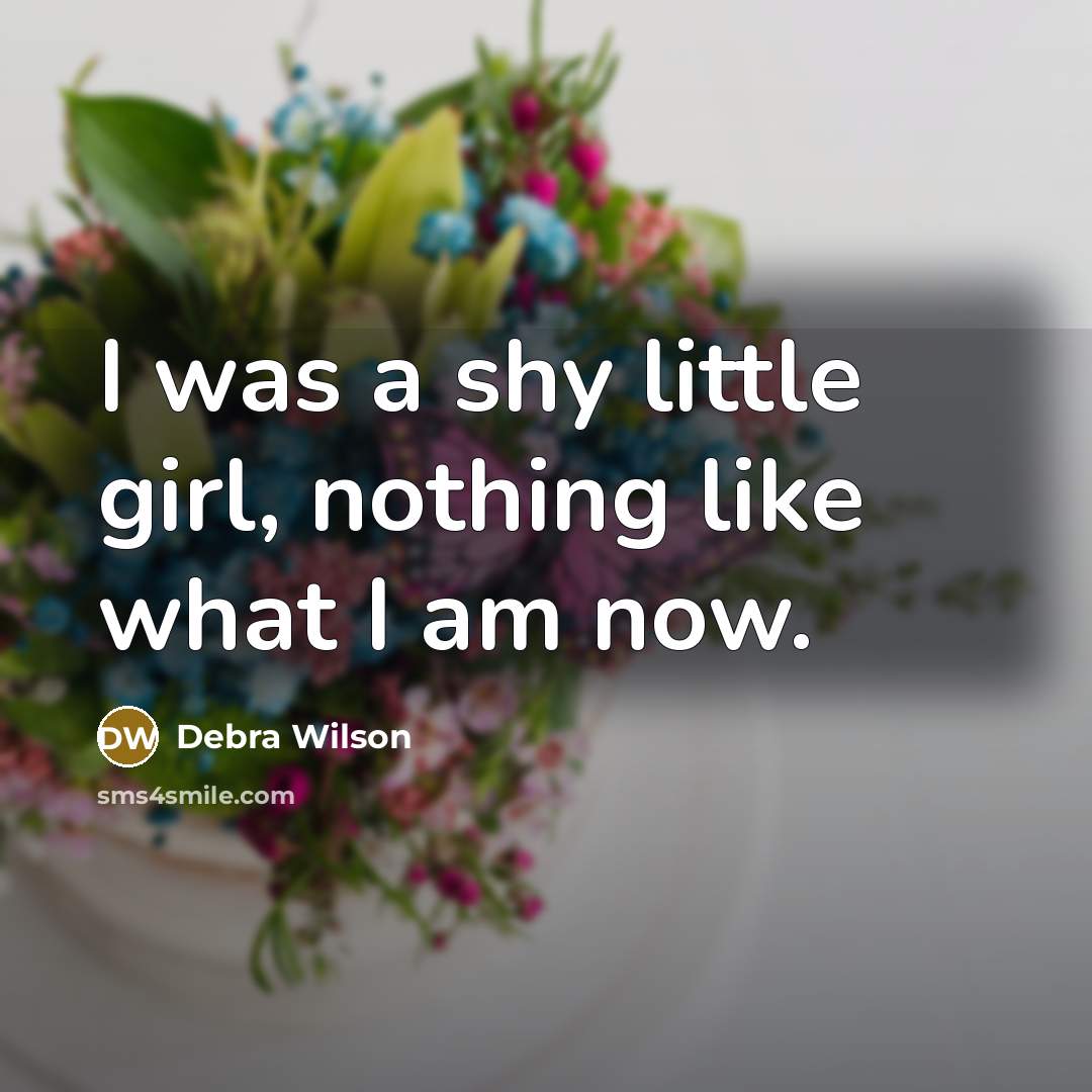 “I was a shy little girl, nothing like what I…” quote by Debra Wilson