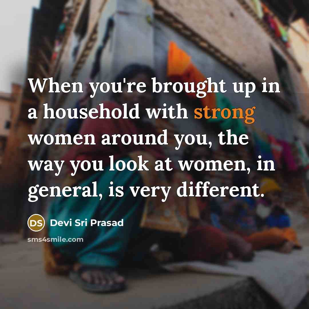 “When you're brought up in a household with strong women…” quote by Devi Sri Prasad