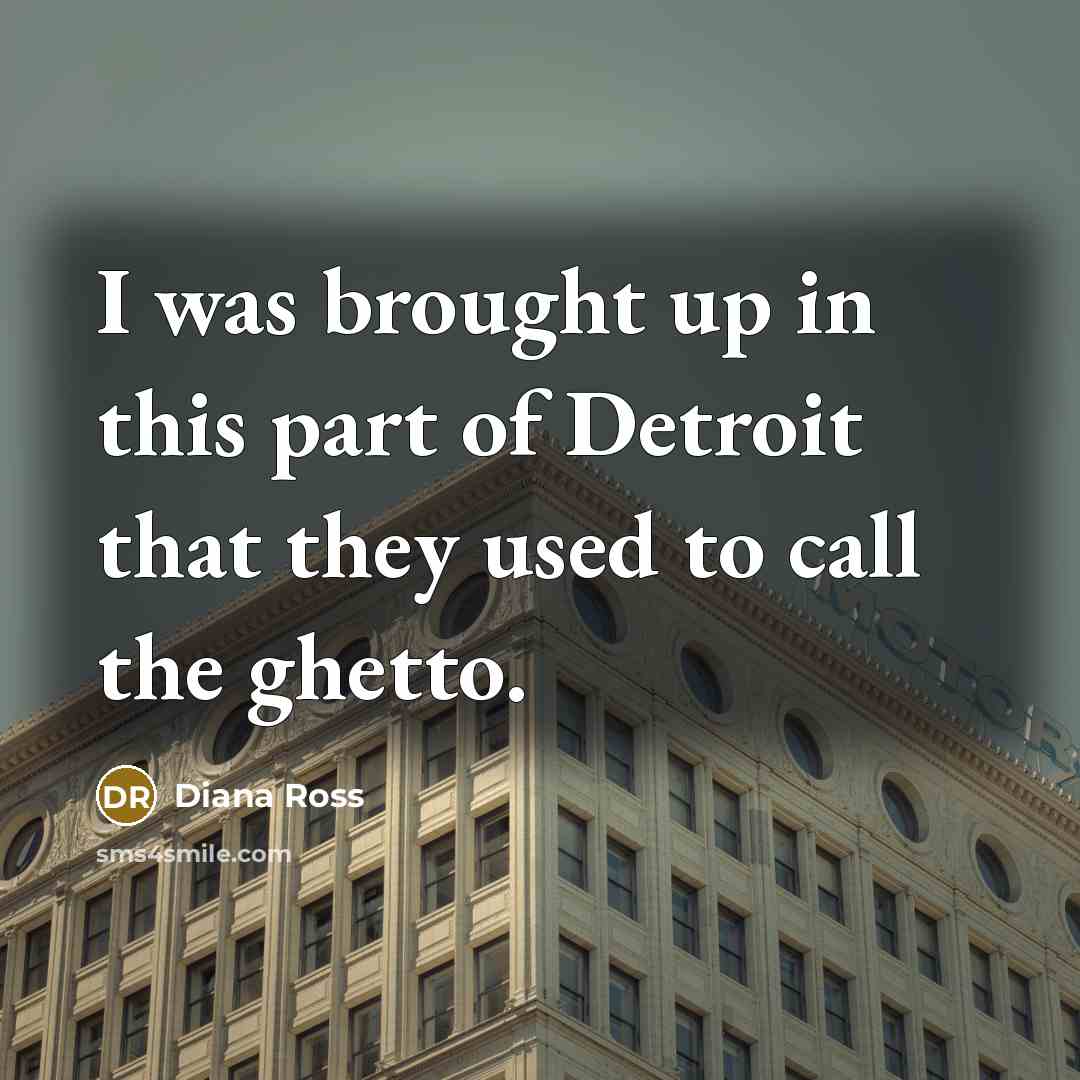 “I was brought up in this part of Detroit that…” quote by Diana Ross