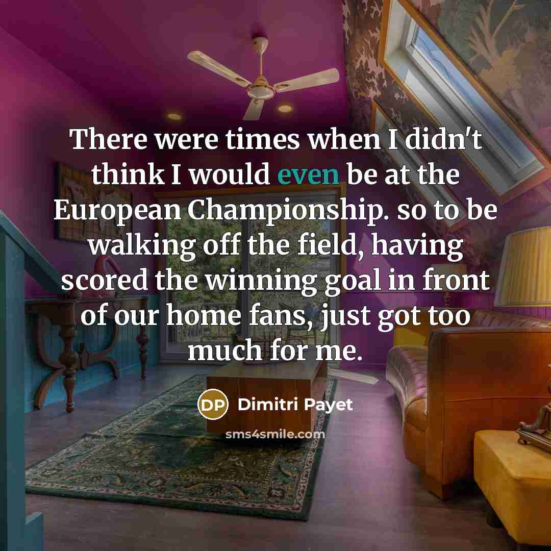 “There were times when I didn't think I would even…” quote by Dimitri Payet