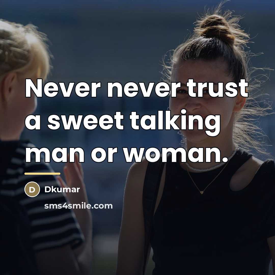 “Never never trust a sweet talking man or woman.…” quote by Dkumar