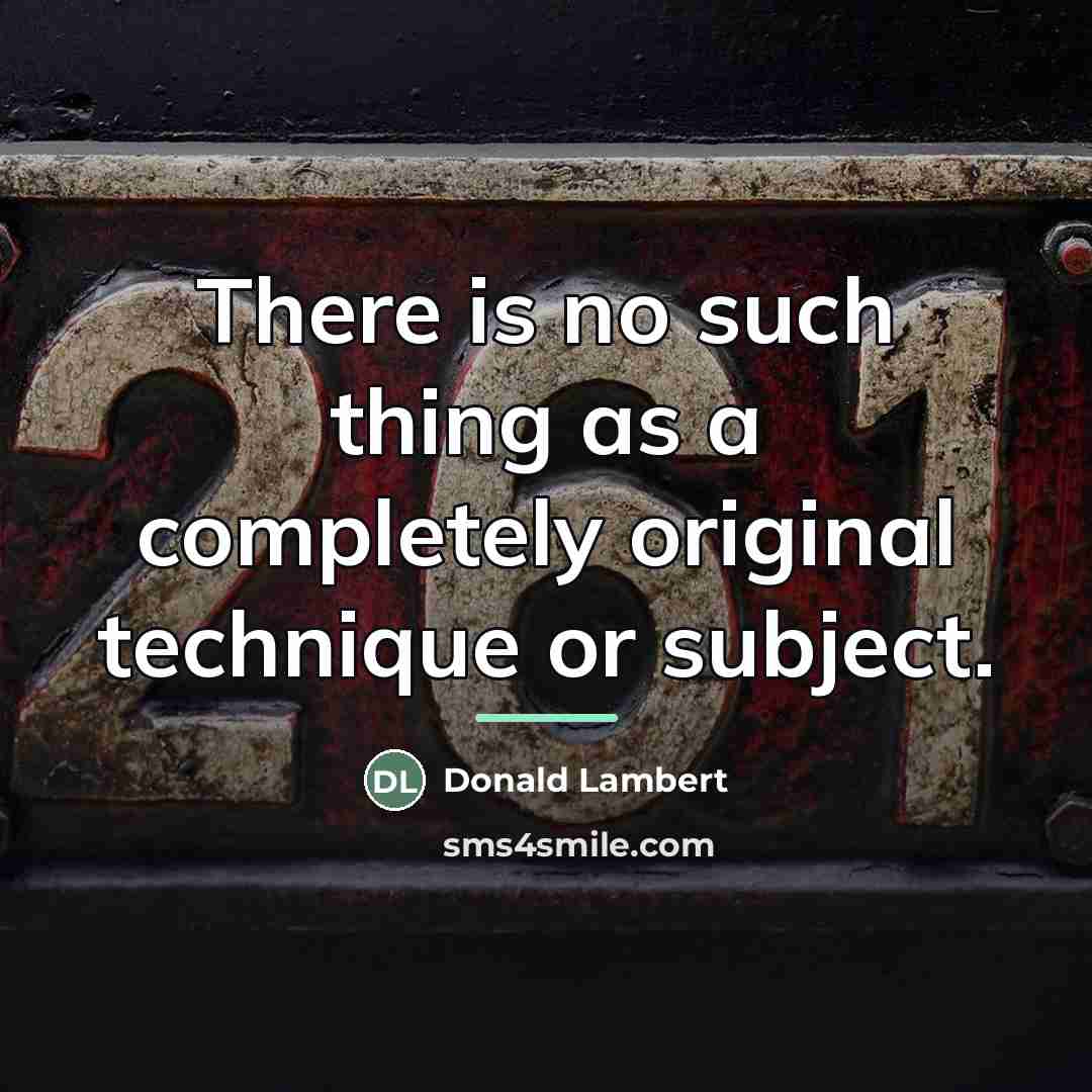 “There is no such thing as a completely original technique…” quote by Donald Lambert