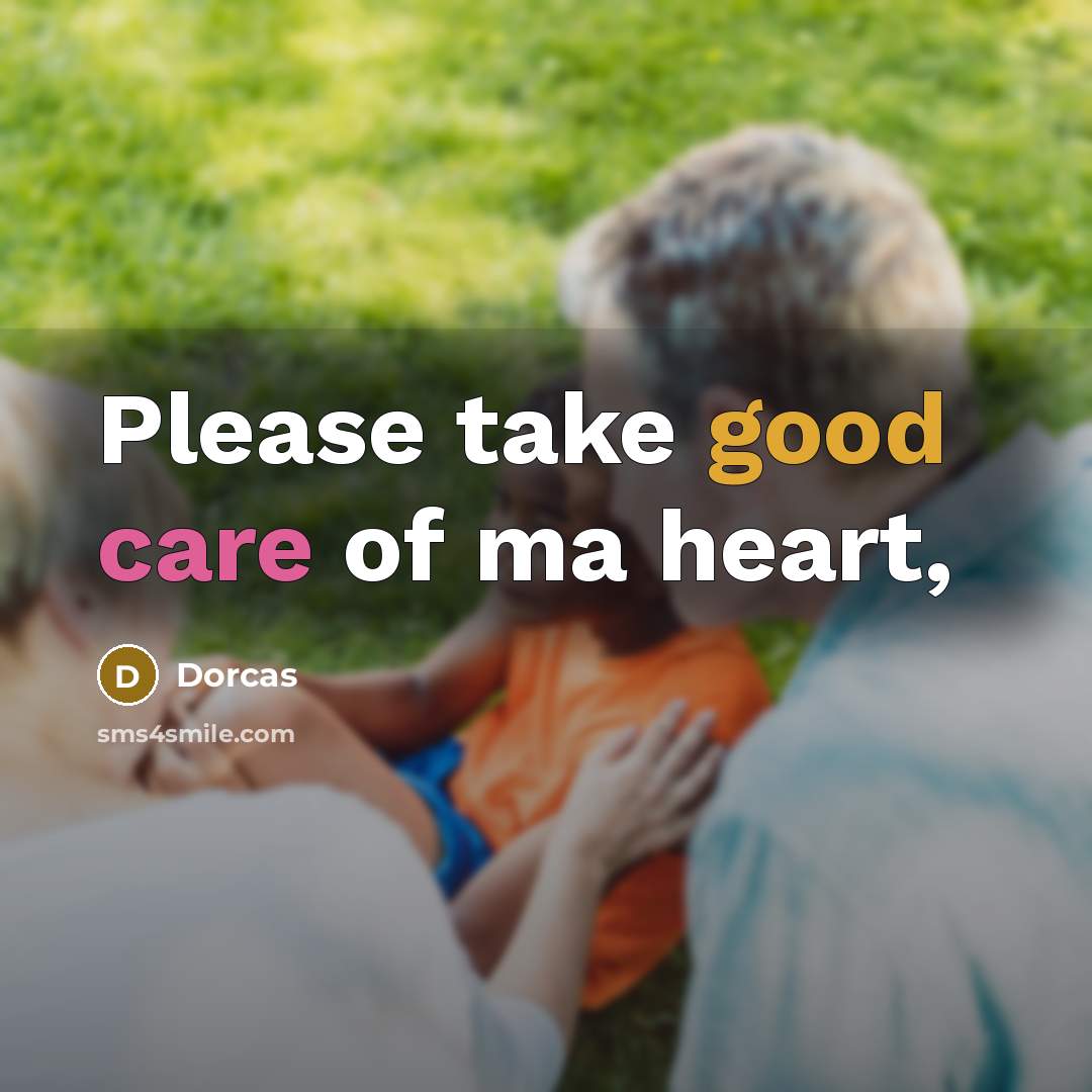 “Please take good care of ma heart,” quote by Dorcas