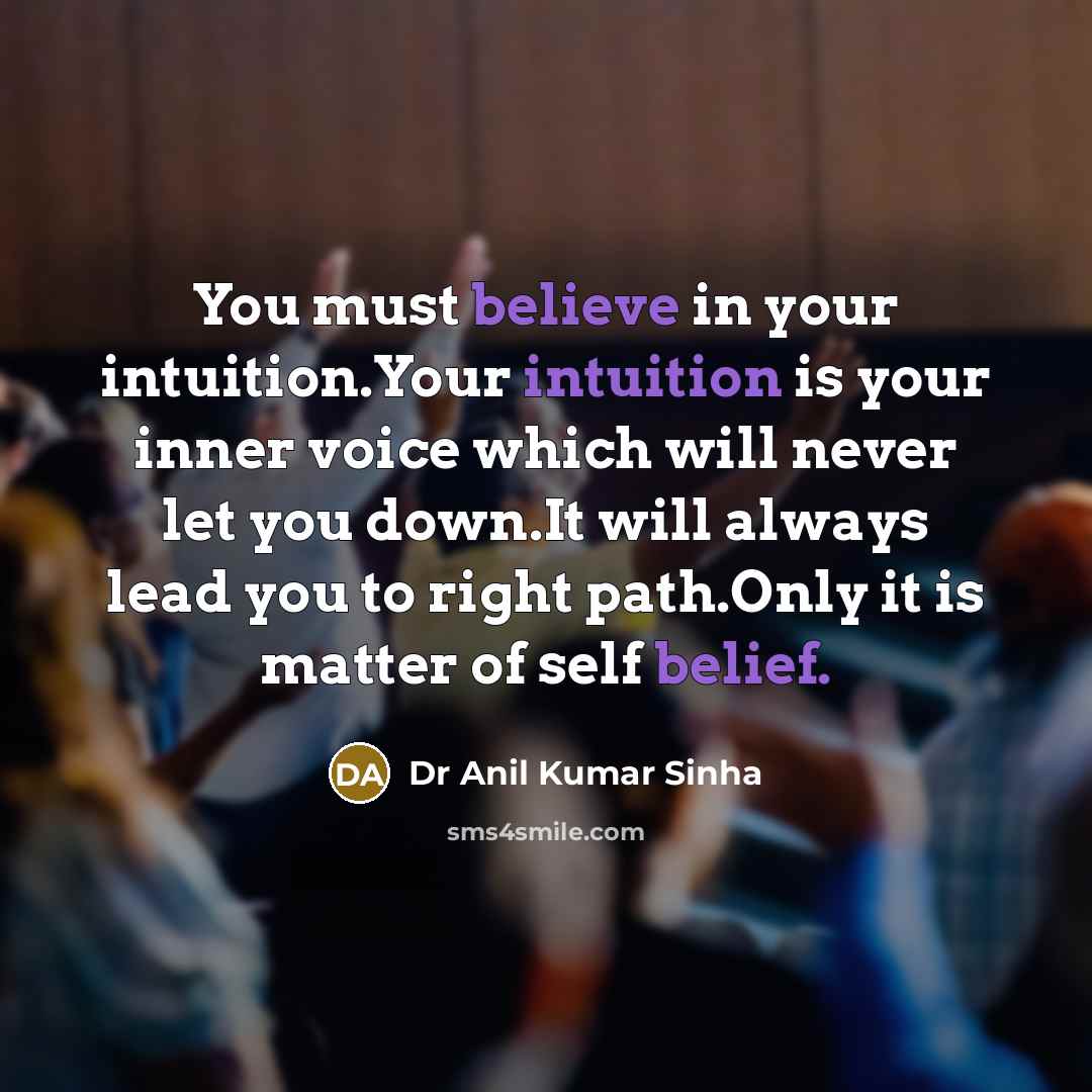 “You must believe in your intuition.Your intuition is your inner…” quote by Dr Anil Kumar Sinha