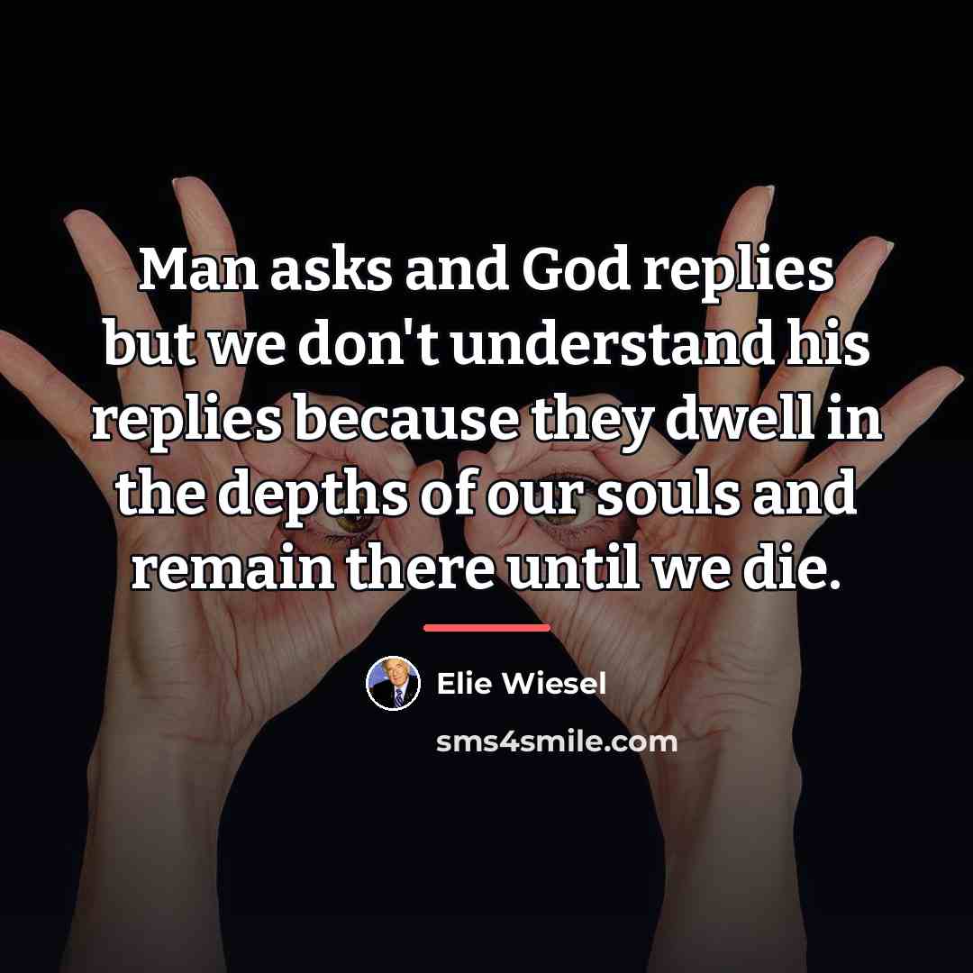 “Man asks and God replies but we don't understand his…” quote by Elie Wiesel