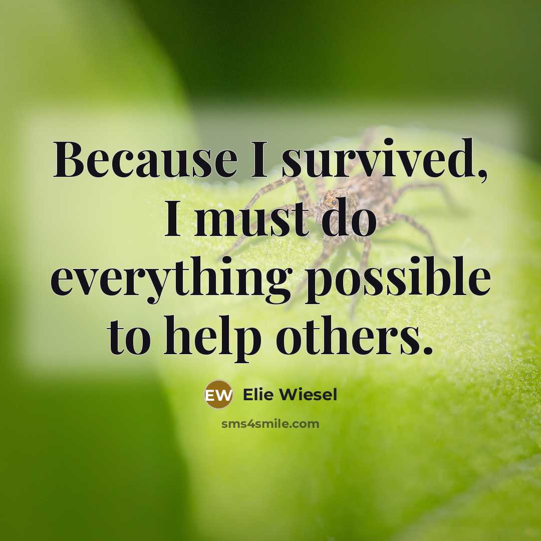 “Because I survived, I must do everything possible to help others.” quote by Elie Wiesel