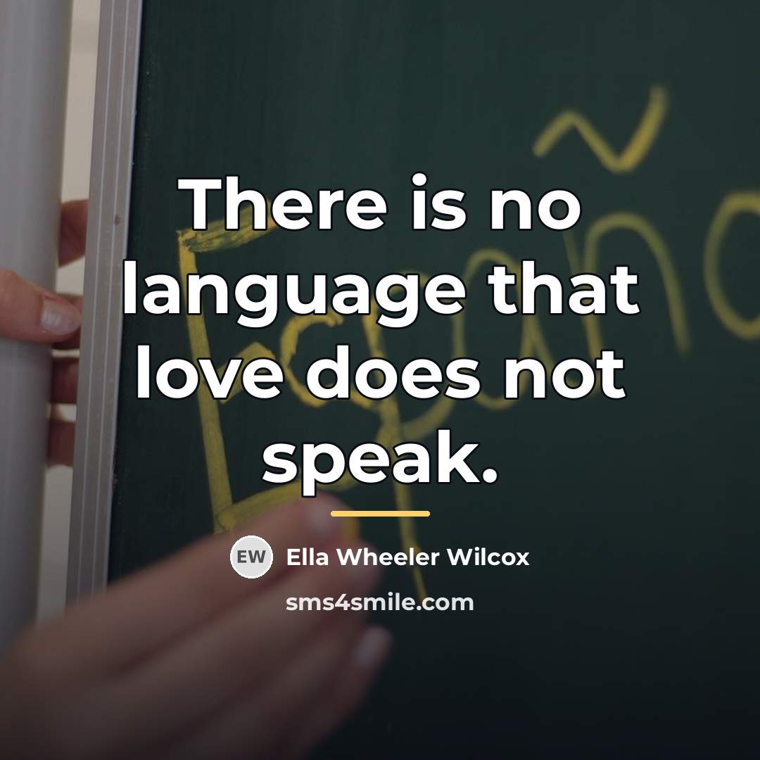“There is no language that love does not speak.…” quote by Ella Wheeler Wilcox