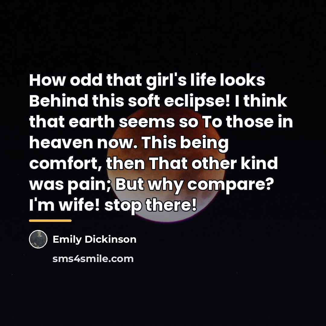 “How odd that girl's life looks Behind this soft eclipse!…” quote by Emily Dickinson