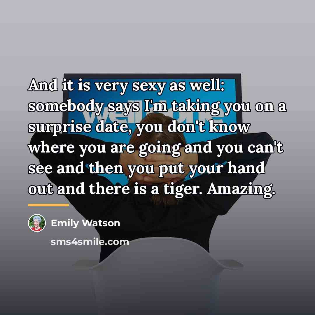 “And it is very sexy as well: somebody says I'm…” quote by Emily Watson