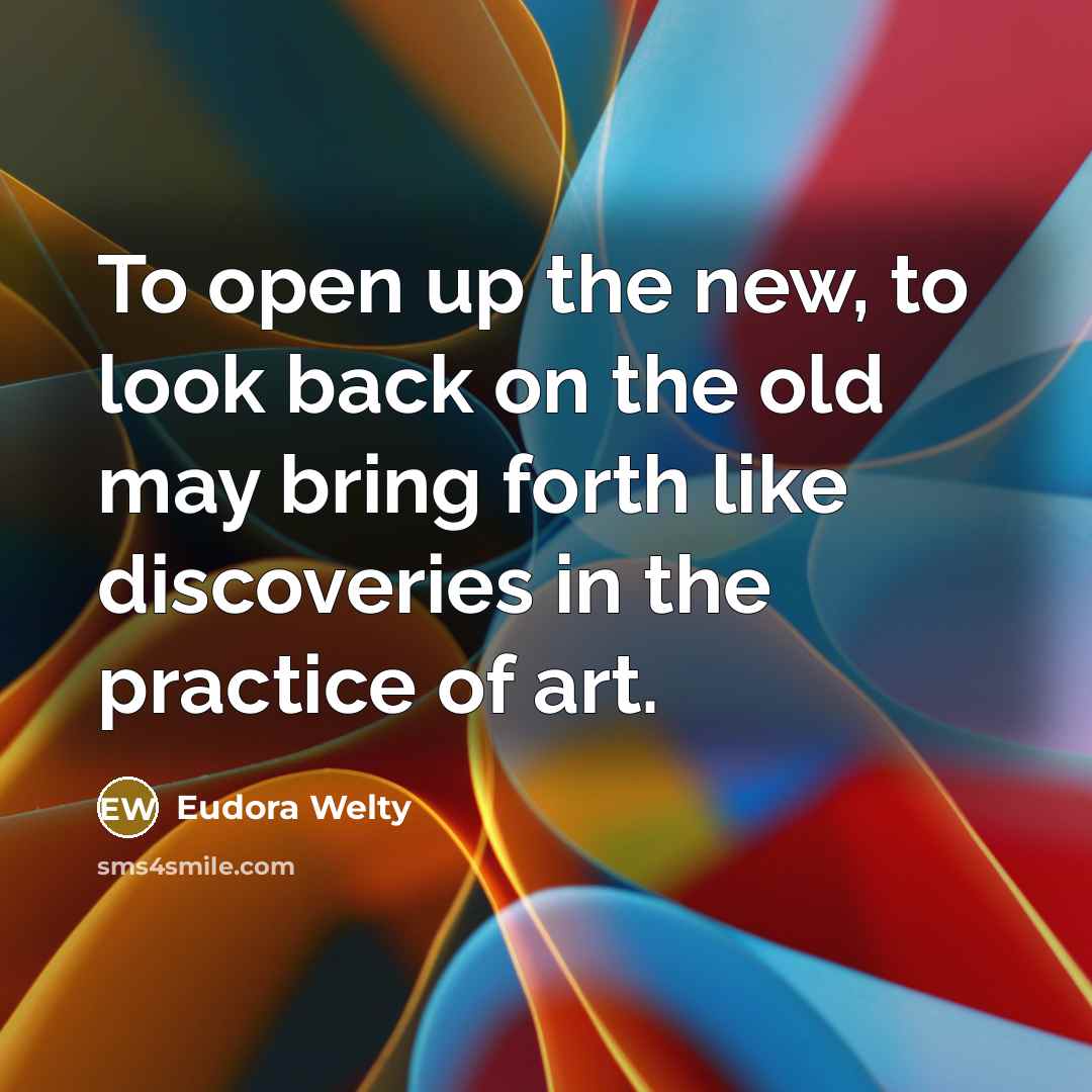 “To open up the new, to look back on the…” quote by Eudora Welty