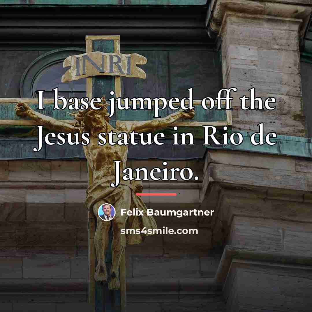 “I base jumped off the Jesus statue in Rio de…” quote by Felix Baumgartner
