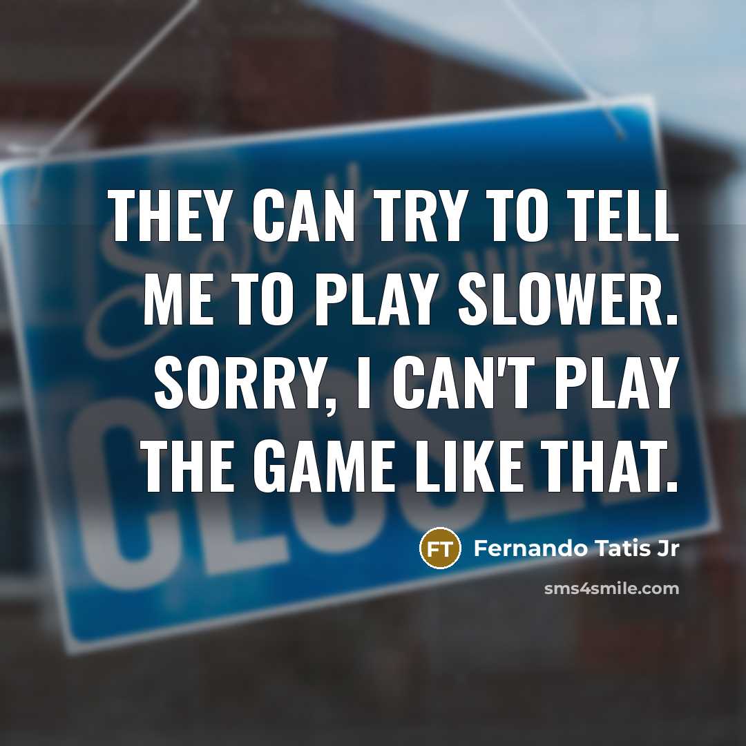 “They can try to tell me to play slower. Sorry, I can't play the game like that.” quote by Fernando Tatis Jr