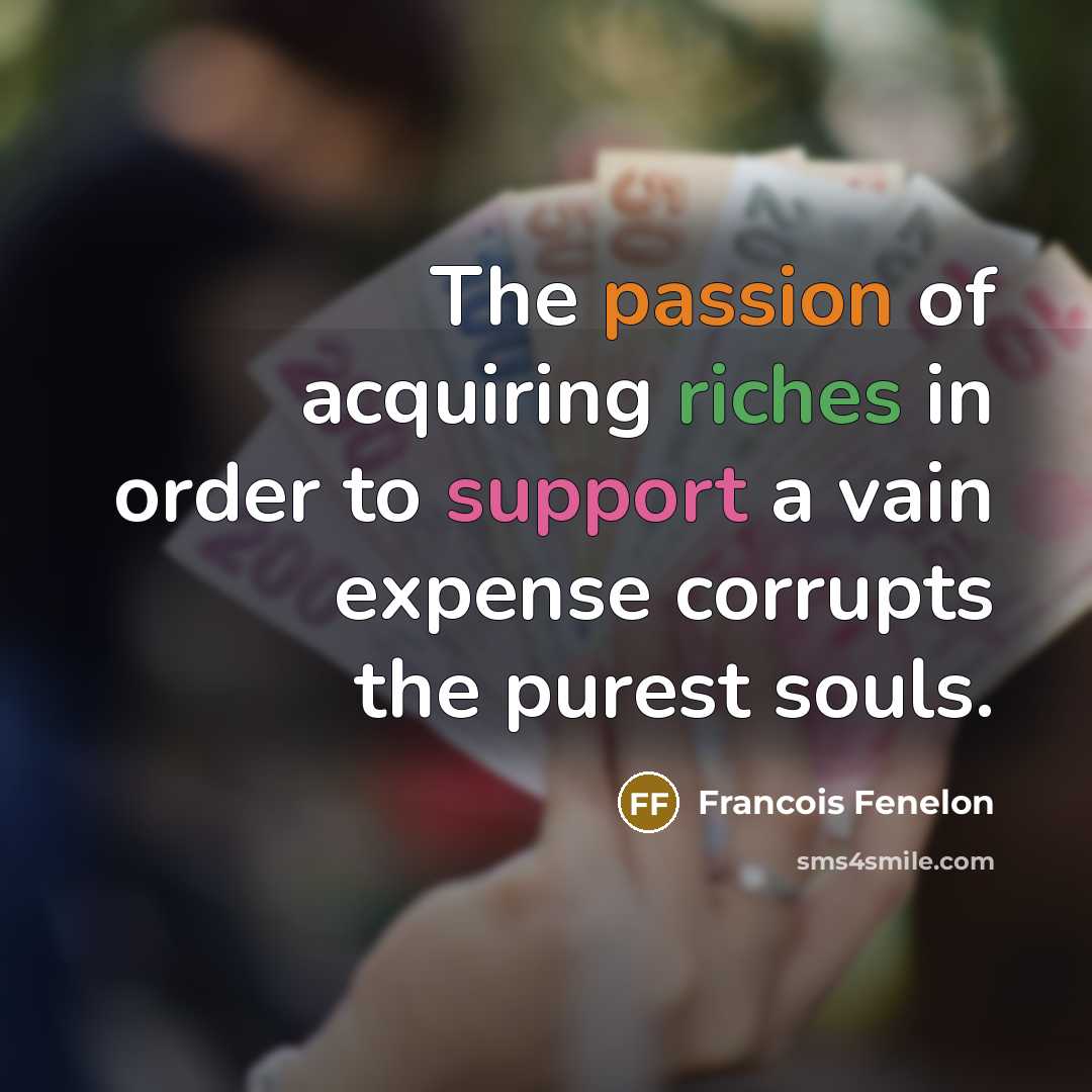“The passion of acquiring riches in order to support a…” quote by Francois Fenelon