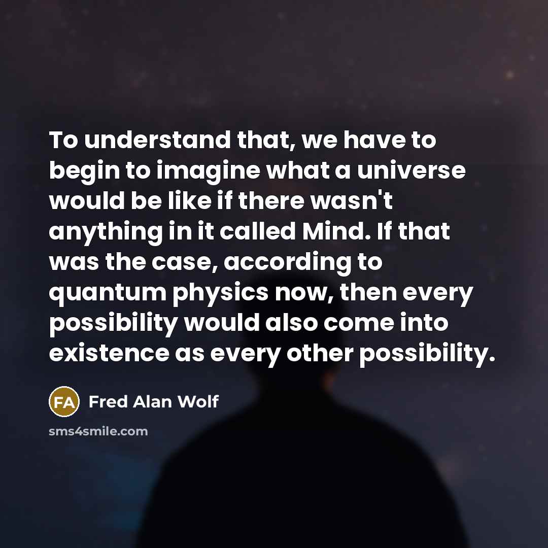 “To understand that, we have to begin to imagine what…” quote by Fred Alan Wolf