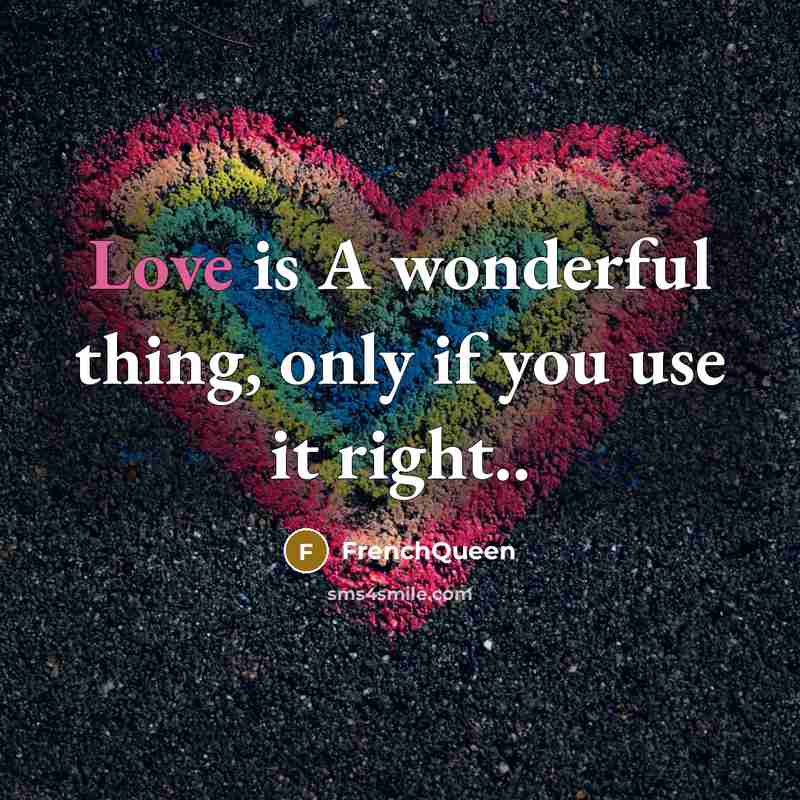 “Love is A wonderful thing, only if you use it…” quote by Frenchqueen